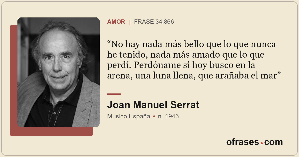 No hay nada más bello que lo que nunca he tenido, nada más amado que lo que perd...