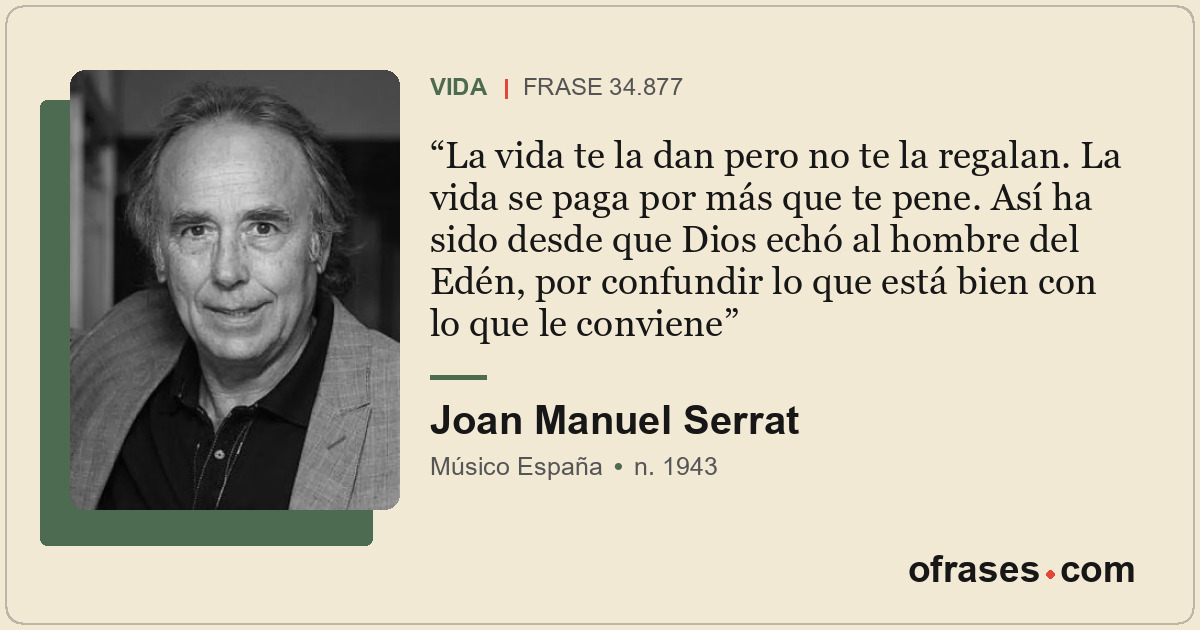La vida te la dan pero no te la regalan. La vida se paga por más que te pene. As...