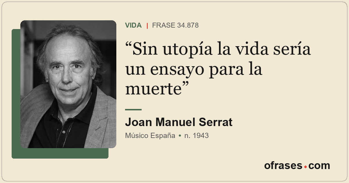Sin utopía la vida sería un ensayo para la muerte