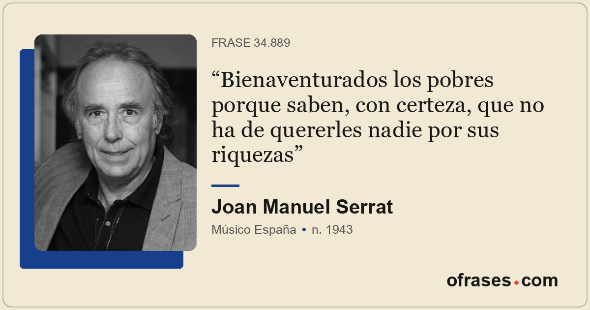 Bienaventurados los pobres porque saben, con certeza, que no ha de quererles nad...