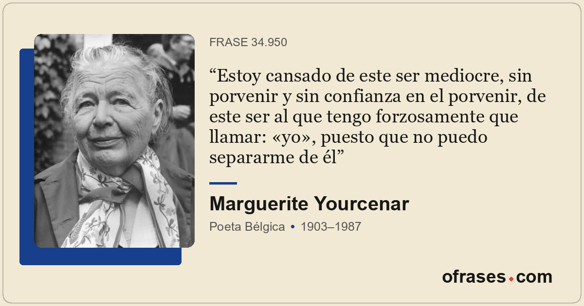 Estoy cansado de este ser mediocre, sin porvenir y sin confianza en el porvenir,...