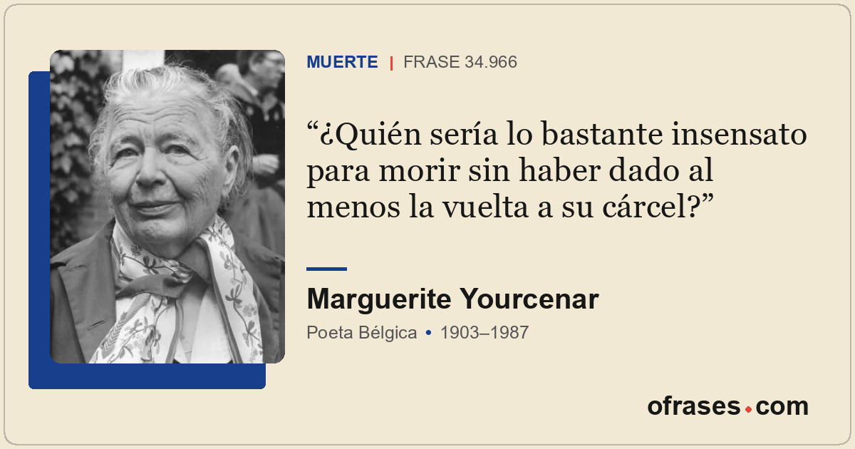 ¿Quién sería lo bastante insensato para morir sin haber dado al menos la vuelta...