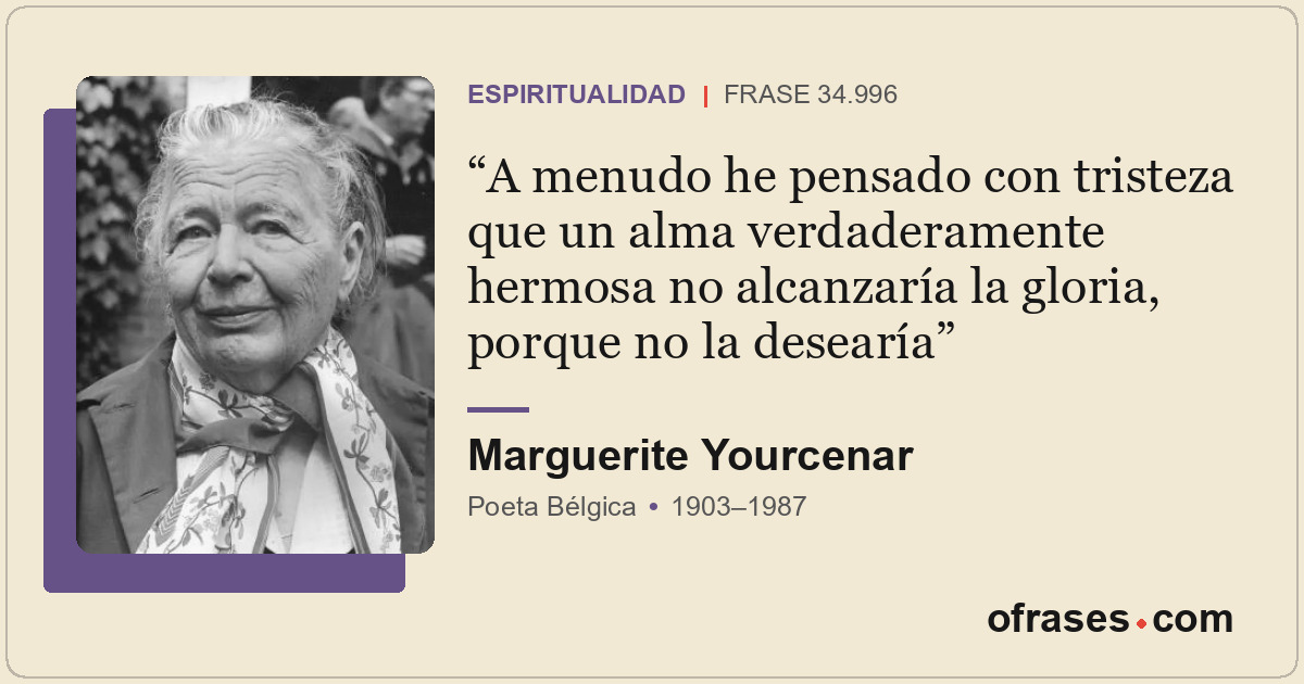 A menudo he pensado con tristeza que un alma verdaderamente hermosa no alcanzarí...