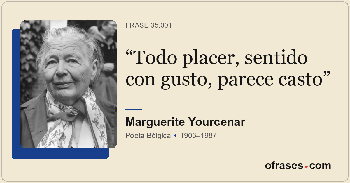 Todo placer, sentido con gusto, parece casto