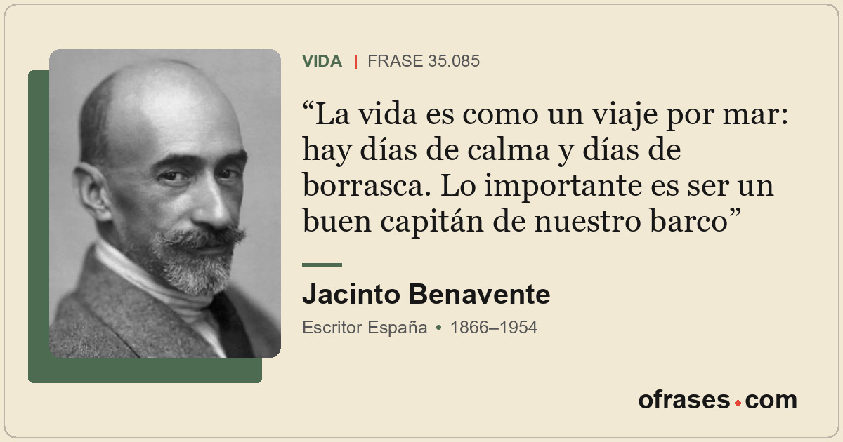 La vida es como un viaje por mar: hay días de calma y días de borrasca. Lo impor...