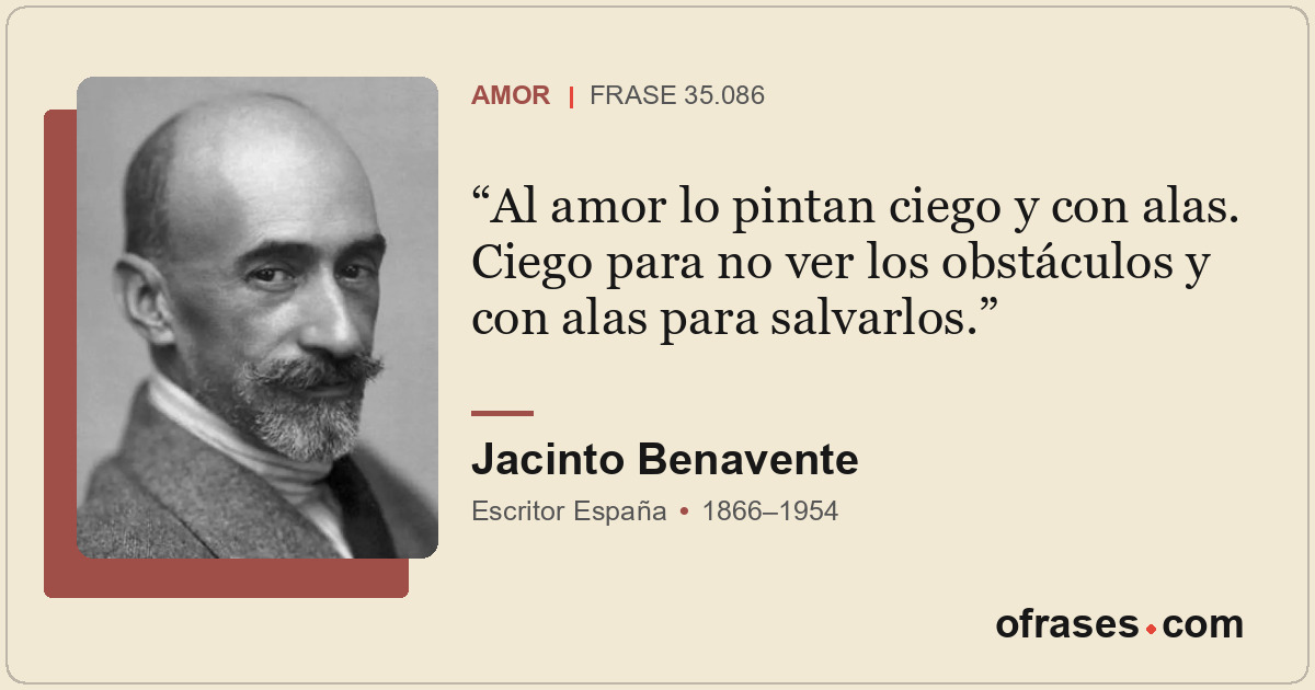 Al amor lo pintan ciego y con alas. Ciego para no ver los obstáculos y con alas...