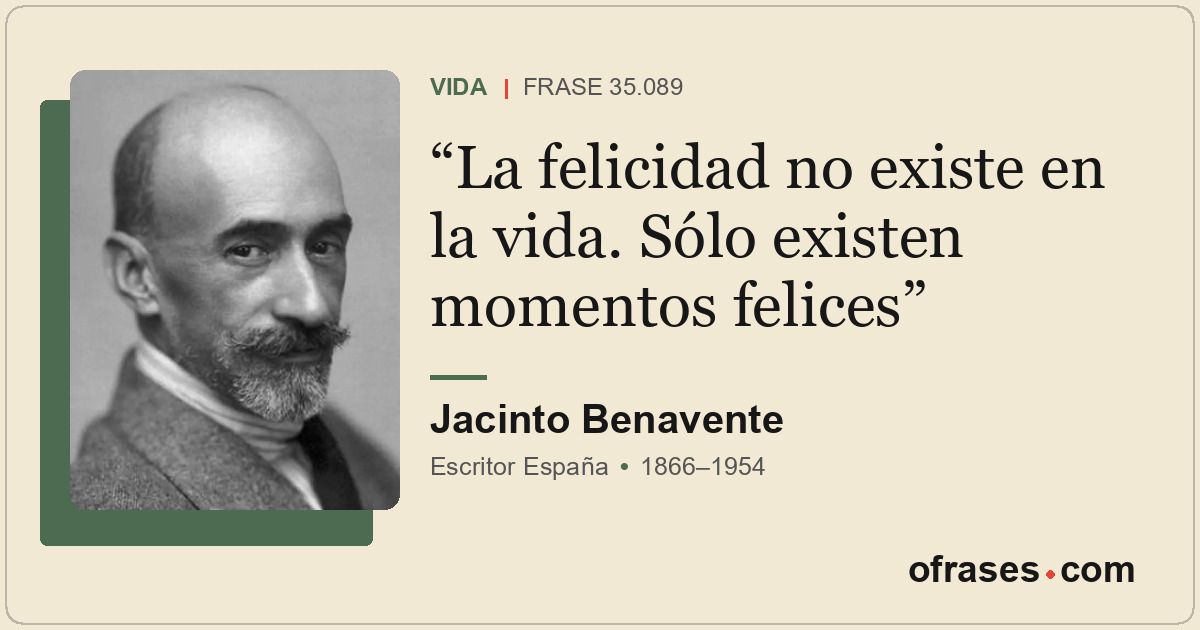 La felicidad no existe en la vida. Sólo existen momentos felices