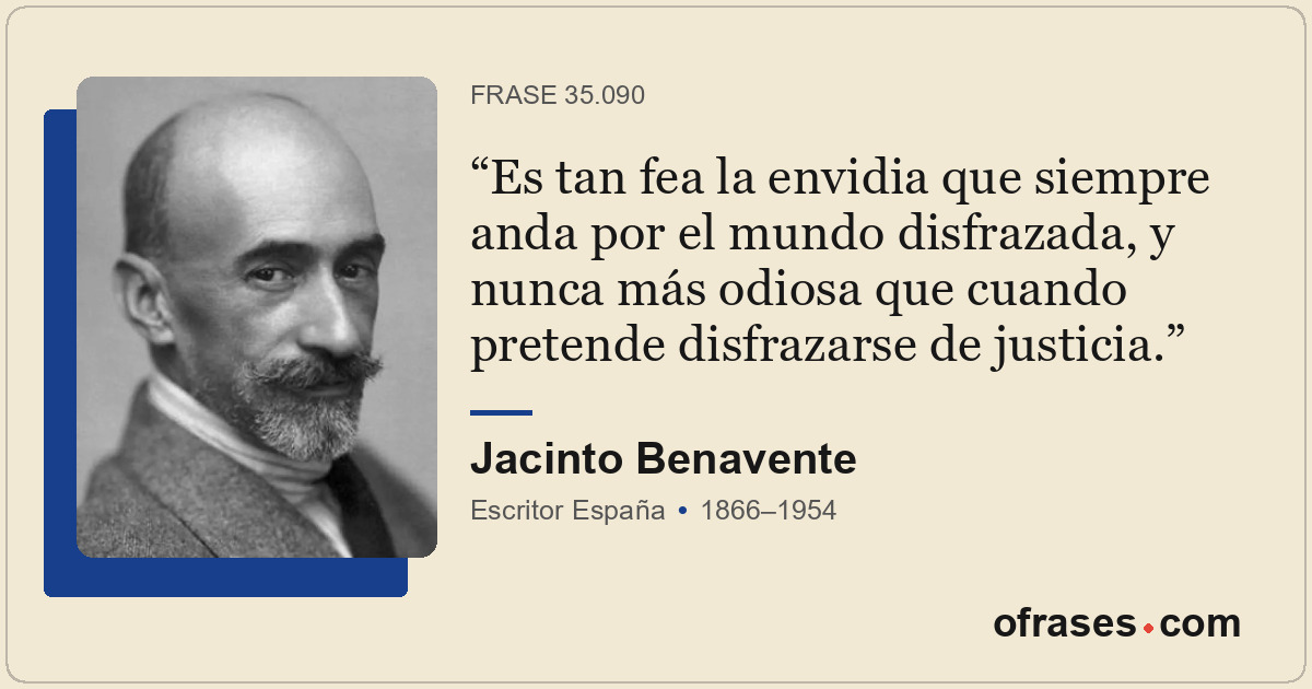 Es tan fea la envidia que siempre anda por el mundo disfrazada, y nunca más odio...