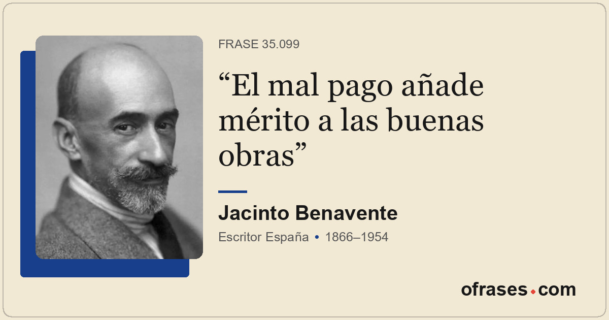 El mal pago añade mérito a las buenas obras