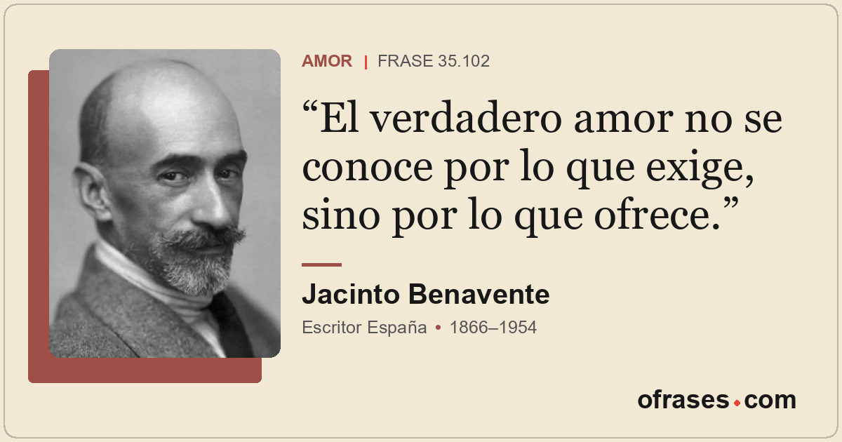 El verdadero amor no se conoce por lo que exige, sino por lo que ofrece.