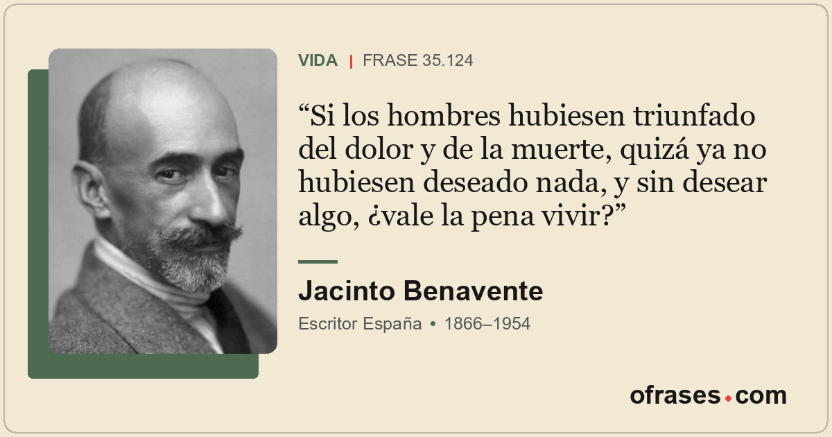 Si los hombres hubiesen triunfado del dolor y de la muerte, quizá ya no hubiesen...