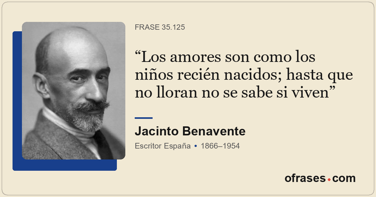 Los amores son como los niños recién nacidos; hasta que no lloran no se sabe si...