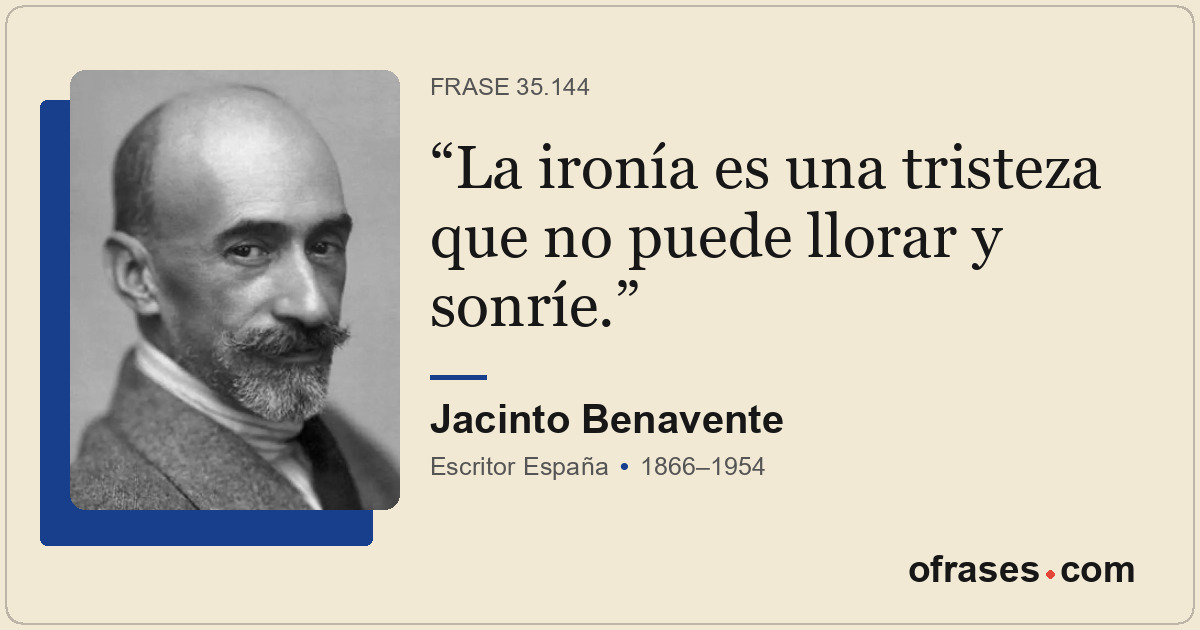 La ironía es una tristeza que no puede llorar y sonríe.