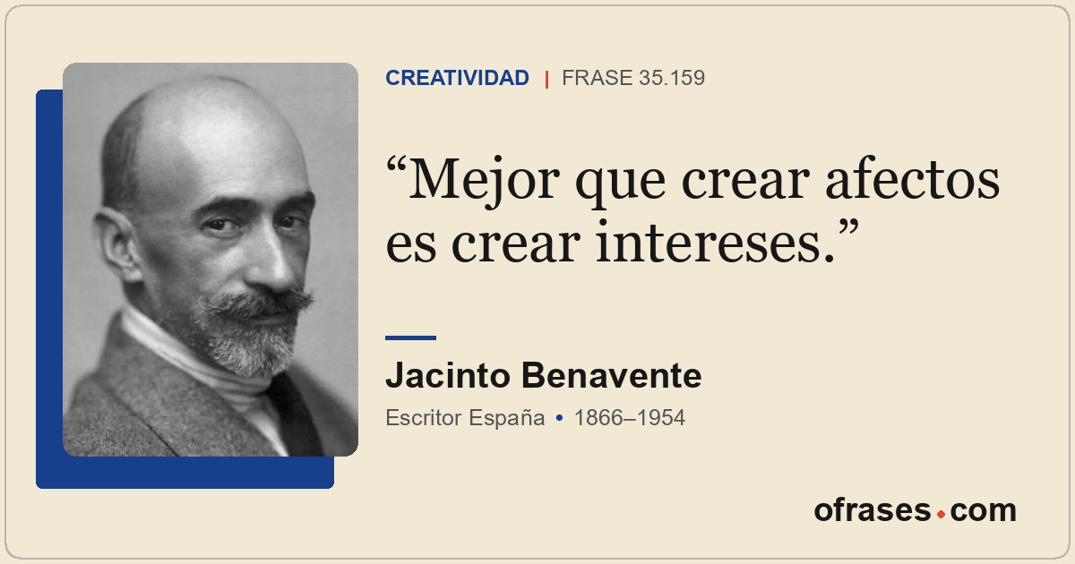 Mejor que crear afectos es crear intereses.
