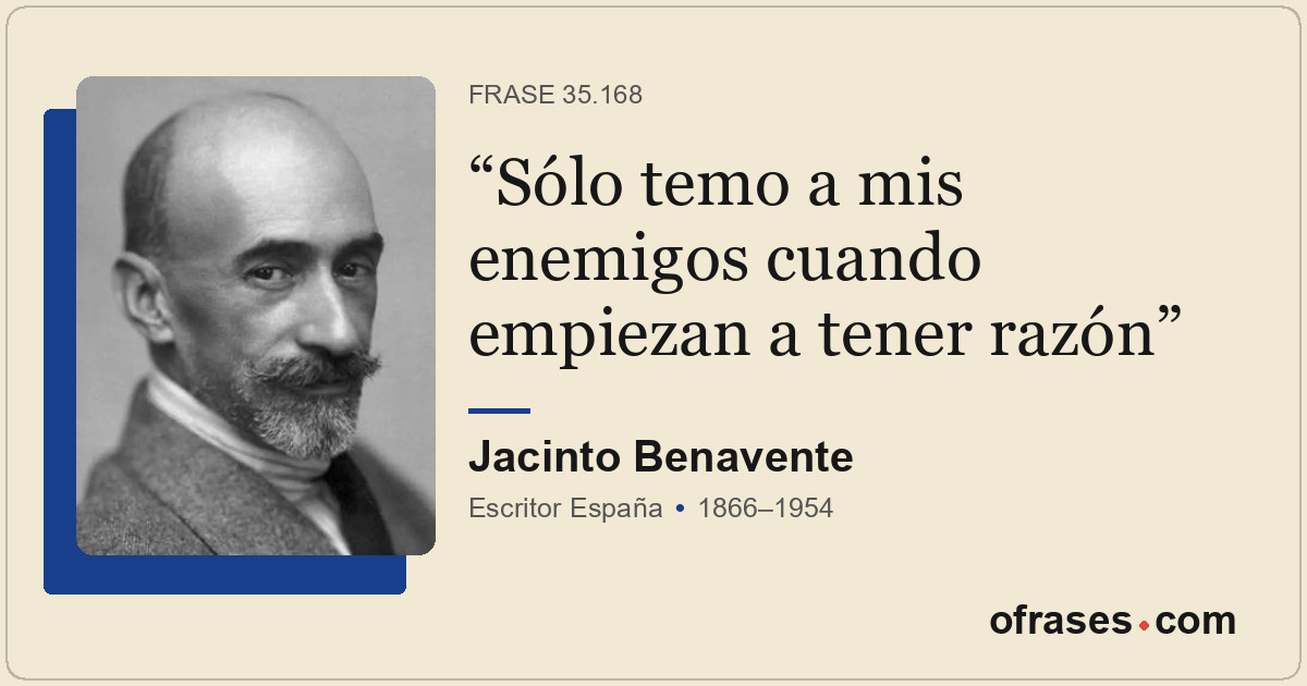 Sólo temo a mis enemigos cuando empiezan a tener razón