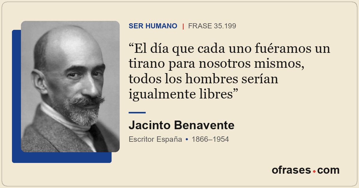 El día que cada uno fuéramos un tirano para nosotros mismos, todos los hombres s...