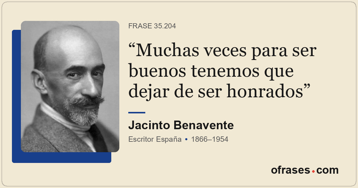 Muchas veces para ser buenos tenemos que dejar de ser honrados