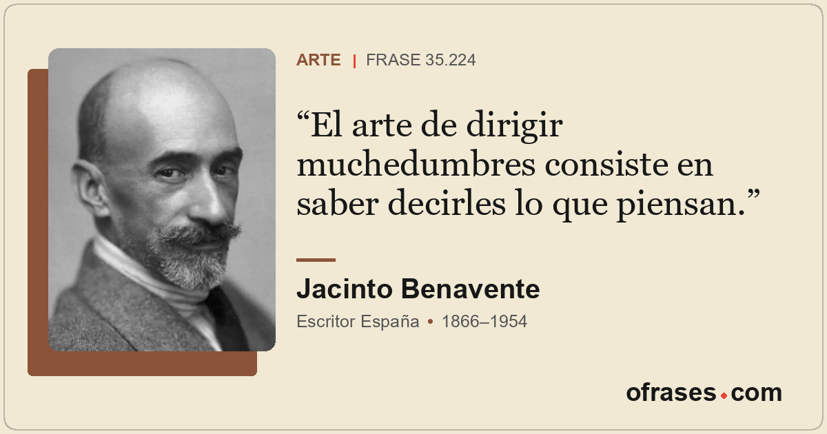 El arte de dirigir muchedumbres consiste en saber decirles lo que piensan.