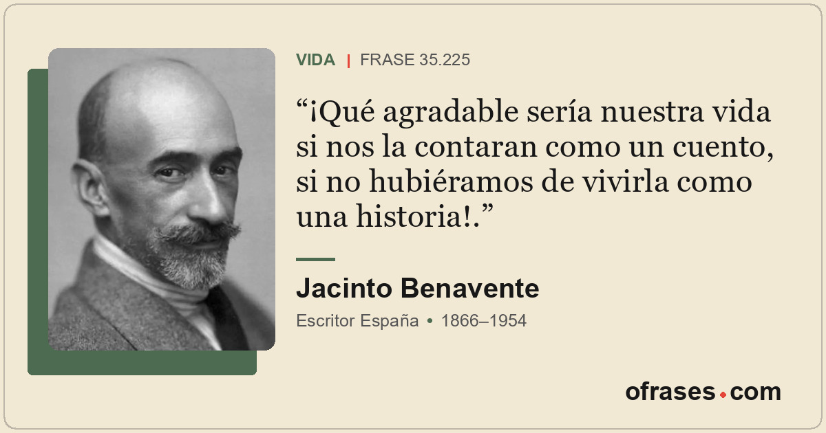 ¡Qué agradable sería nuestra vida si nos la contaran como un cuento, si no hubié...