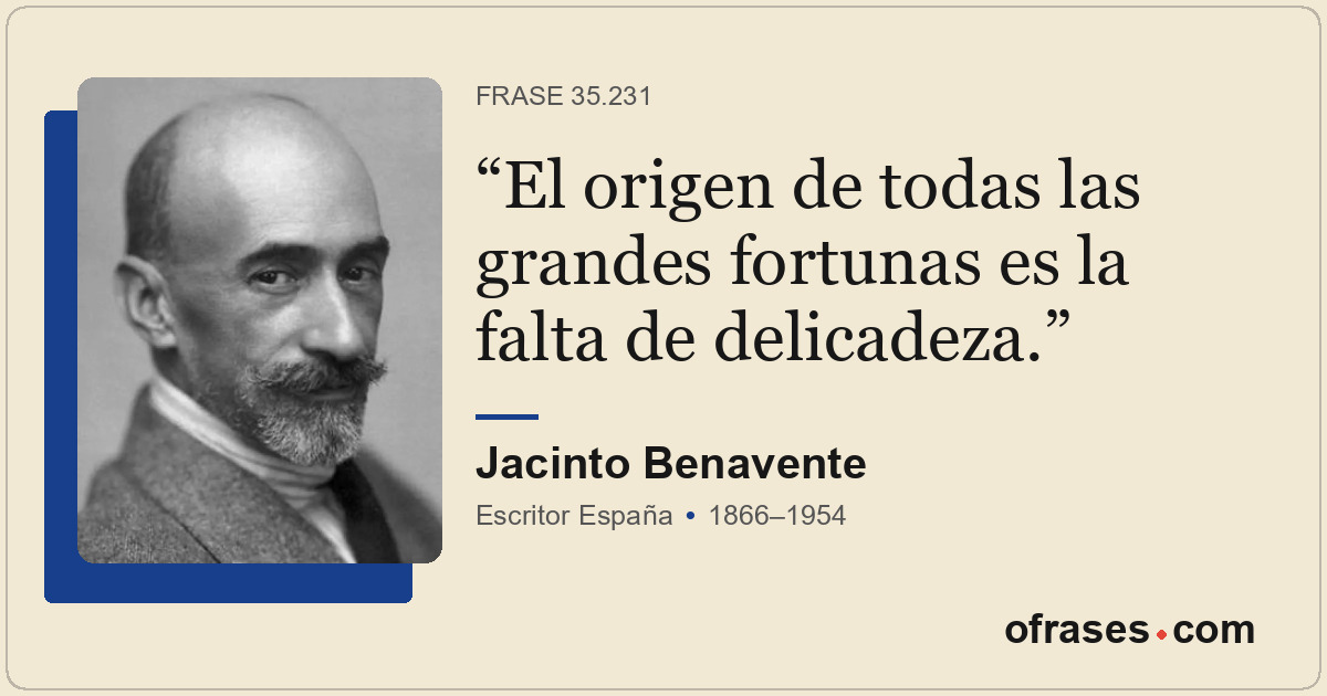 El origen de todas las grandes fortunas es la falta de delicadeza.