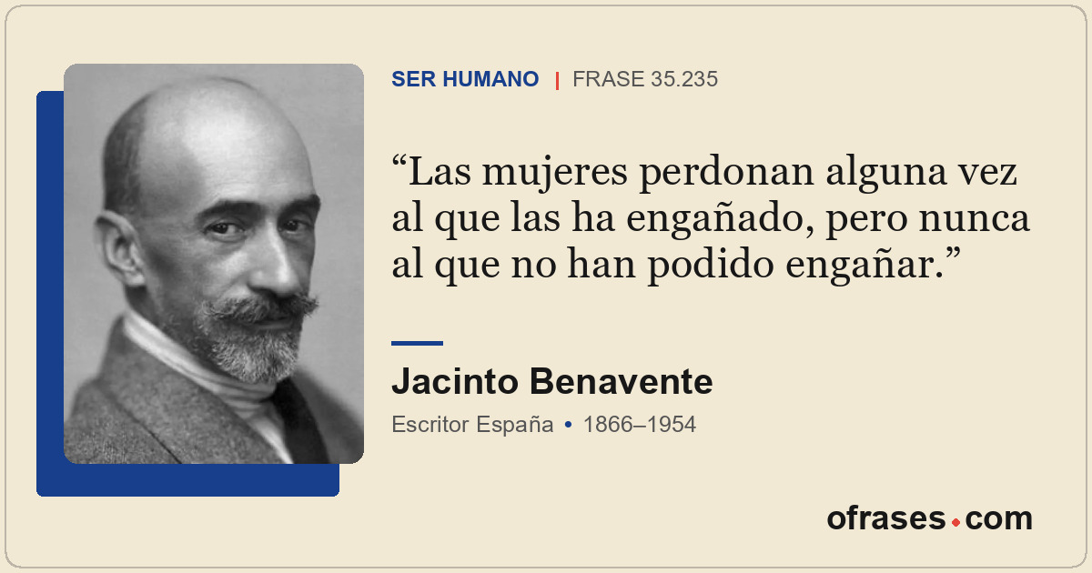 Las mujeres perdonan alguna vez al que las ha engañado, pero nunca al que no han...