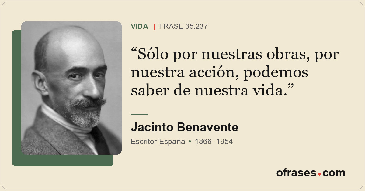 Sólo por nuestras obras, por nuestra acción, podemos saber de nuestra vida.