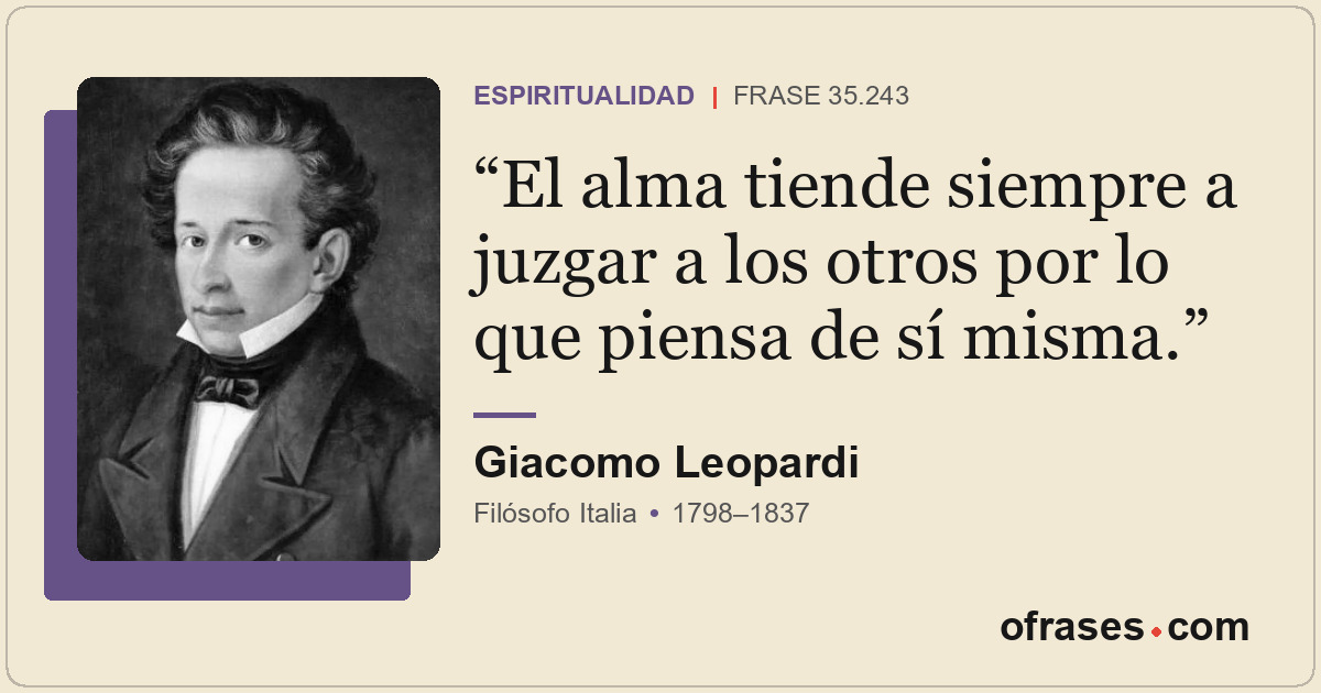 El alma tiende siempre a juzgar a los otros por lo que piensa de sí misma.