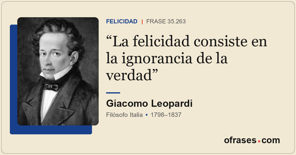 La felicidad consiste en la ignorancia de la verdad