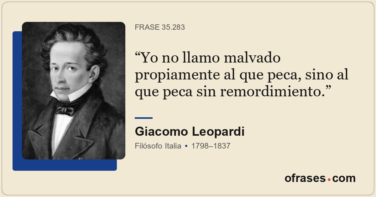 Yo no llamo malvado propiamente al que peca, sino al que peca sin remordimiento.