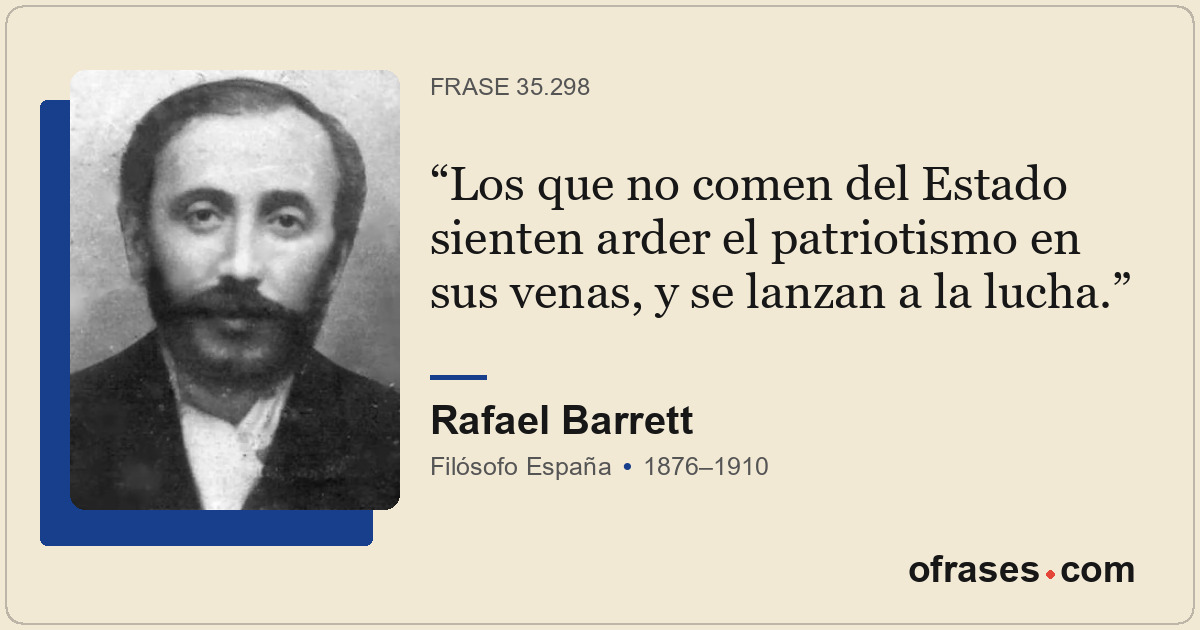 Los que no comen del Estado sienten arder el patriotismo en sus venas, y se lanz...