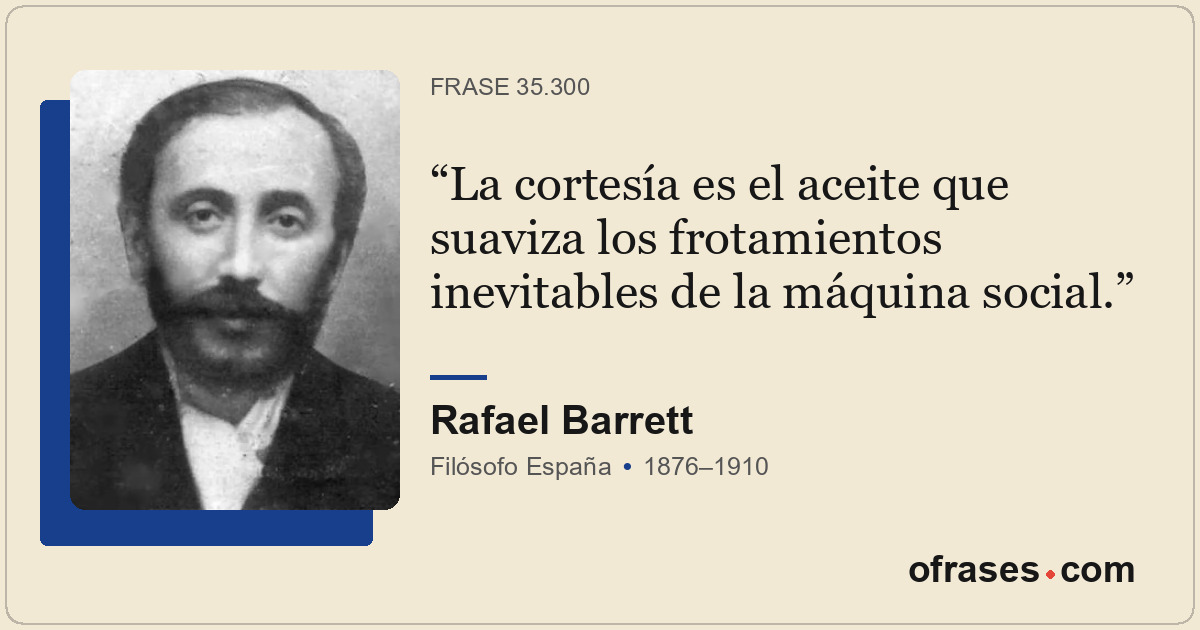 La cortesía es el aceite que suaviza los frotamientos inevitables de la máquina...