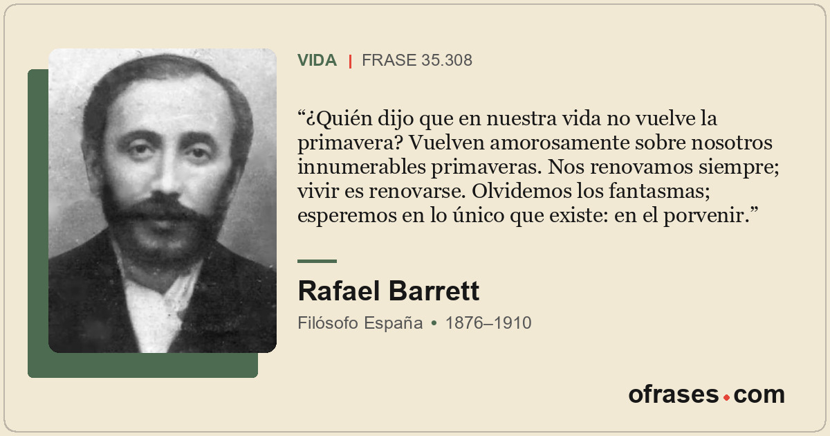 ¿Quién dijo que en nuestra vida no vuelve la primavera? Vuelven amorosamente sob...