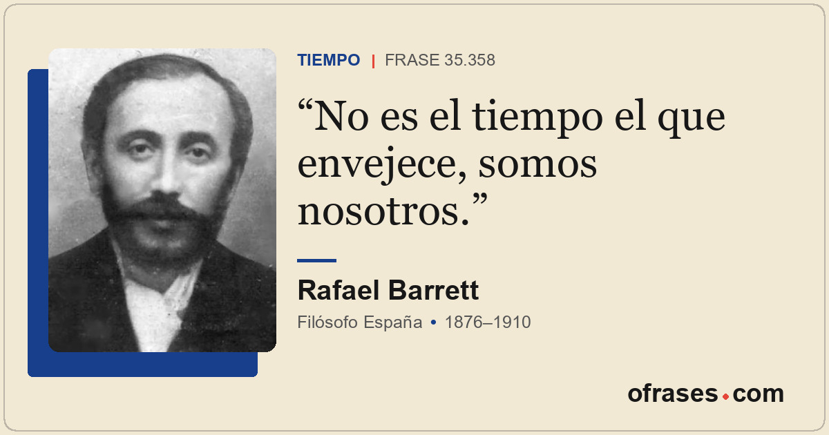 No es el tiempo el que envejece, somos nosotros.