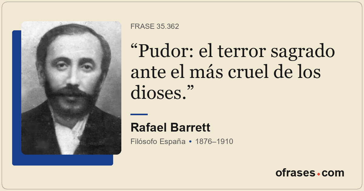 Pudor: el terror sagrado ante el más cruel de los dioses.