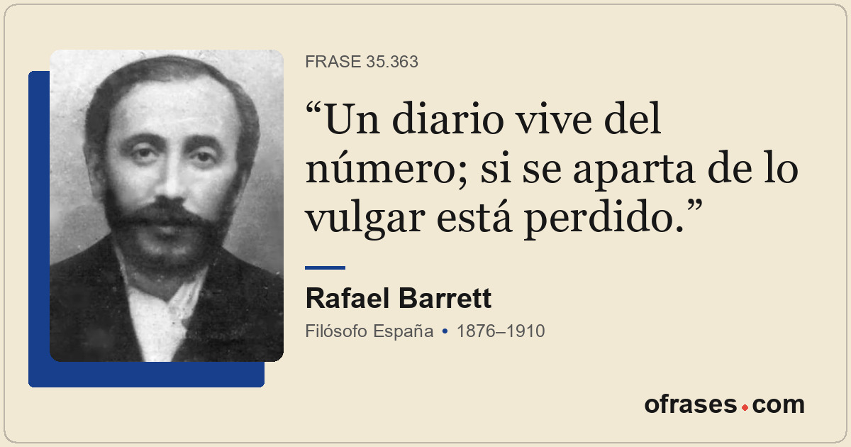 Un diario vive del número; si se aparta de lo vulgar está perdido.