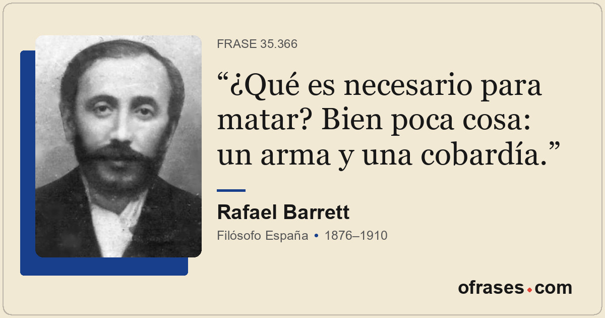 ¿Qué es necesario para matar? Bien poca cosa: un arma y una cobardía.