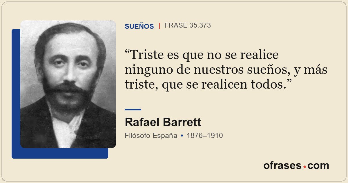 Triste es que no se realice ninguno de nuestros sueños, y más triste, que se rea...