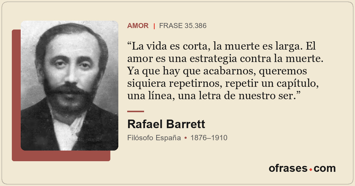 La vida es corta, la muerte es larga. El amor es una estrategia contra la muerte...