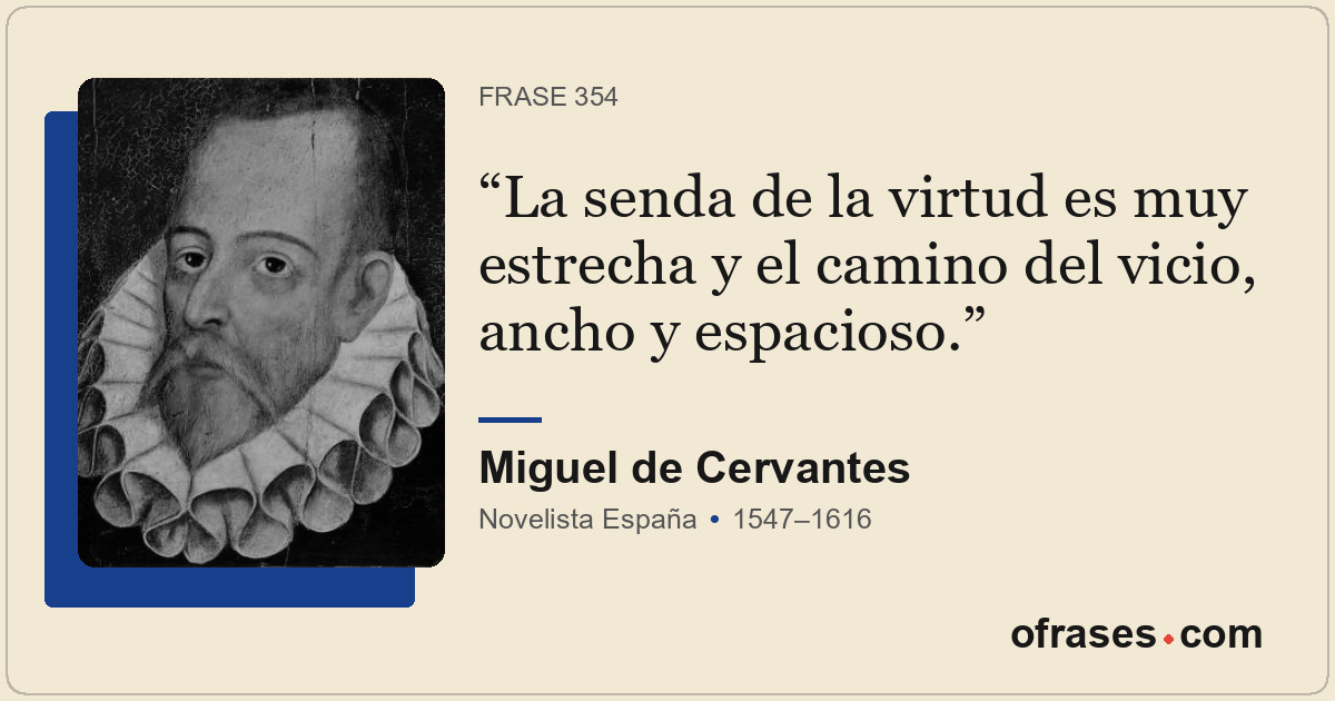 La senda de la virtud es muy estrecha y el camino del vicio, ancho y espacioso.
