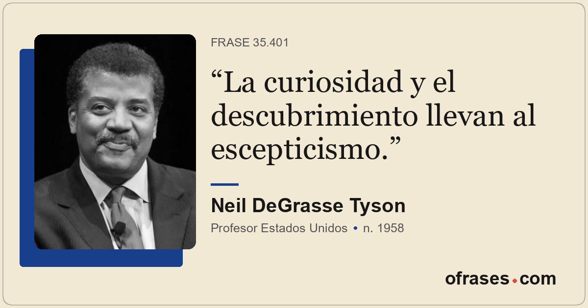 La curiosidad y el descubrimiento llevan al escepticismo.