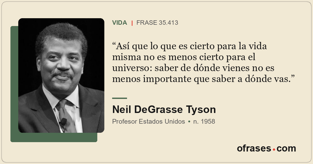 Así que lo que es cierto para la vida misma no es menos cierto para el universo:...