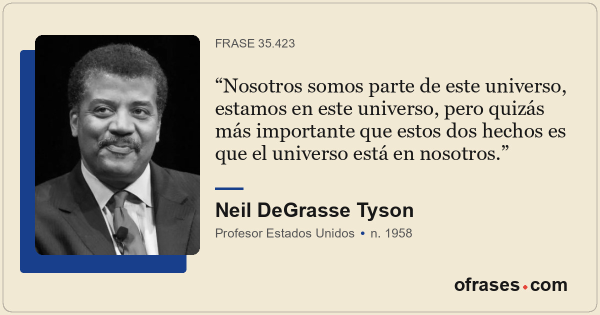 Nosotros somos parte de este universo, estamos en este universo, pero quizás más...