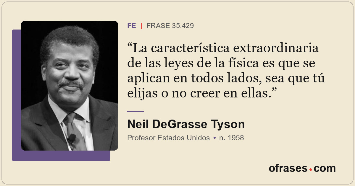 La característica extraordinaria de las leyes de la física es que se aplican en...