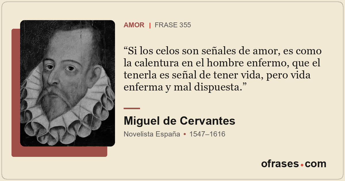 Si los celos son señales de amor, es como la calentura en el hombre enfermo, que...