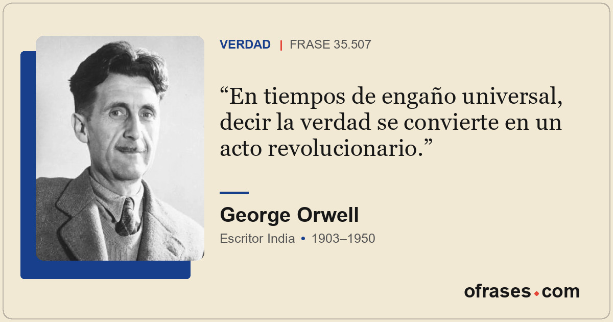 En tiempos de engaño universal, decir la verdad se convierte en un acto revoluci...