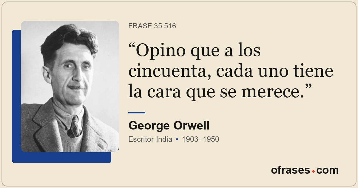 Opino que a los cincuenta, cada uno tiene la cara que se merece.