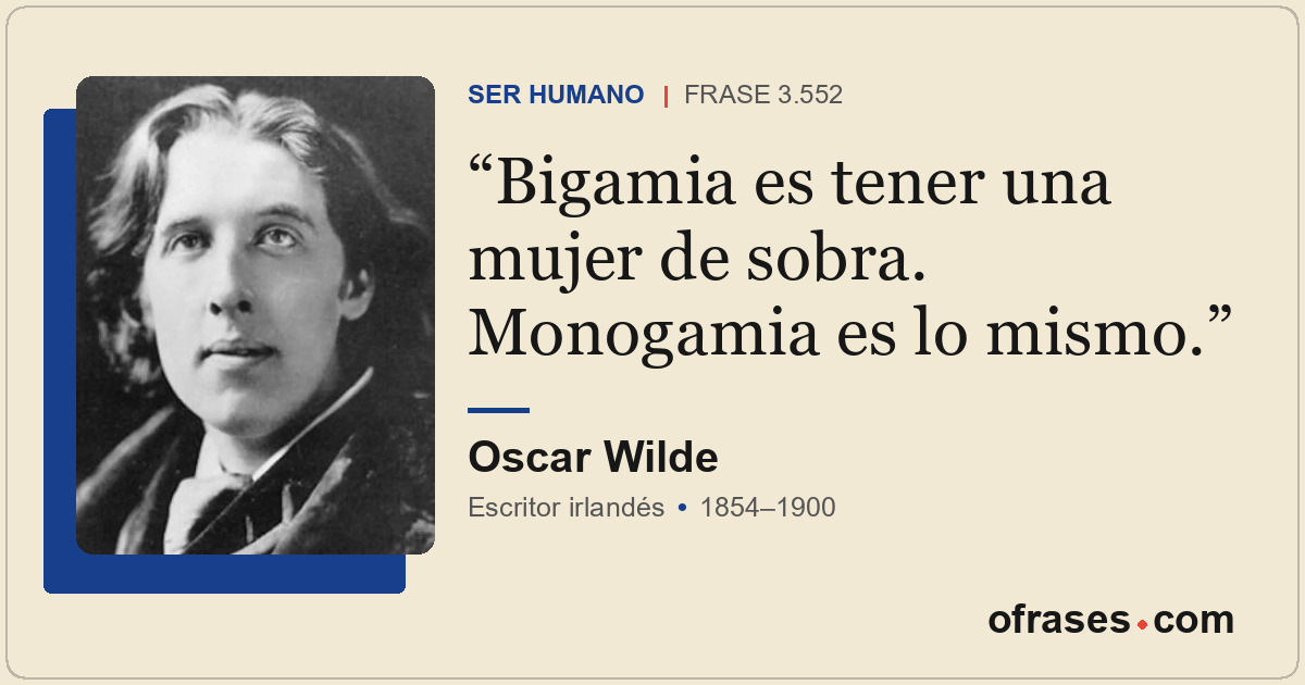 Bigamia es tener una mujer de sobra. Monogamia es lo mismo.