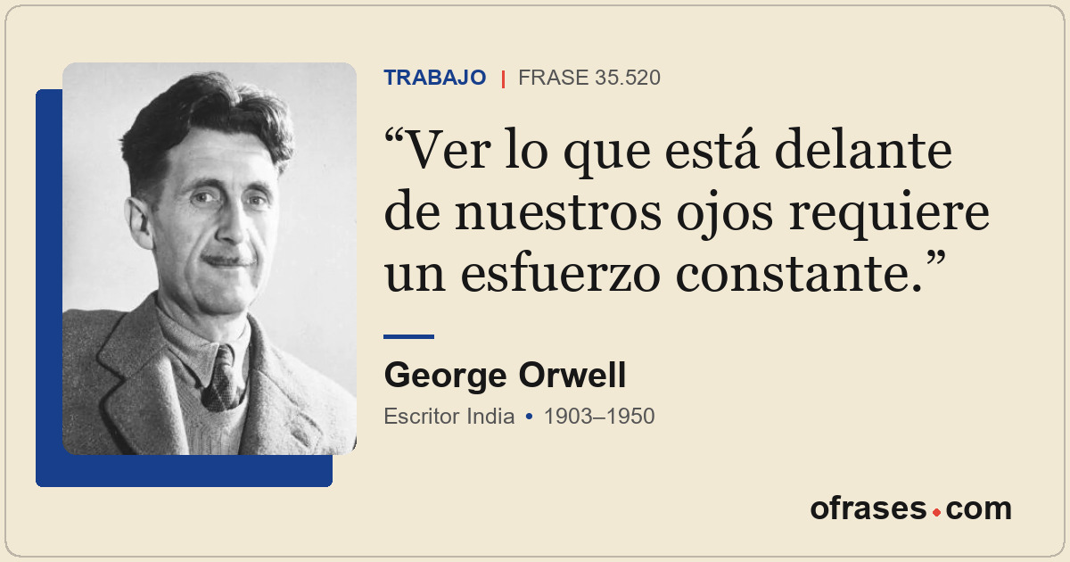 Ver lo que está delante de nuestros ojos requiere un esfuerzo constante.