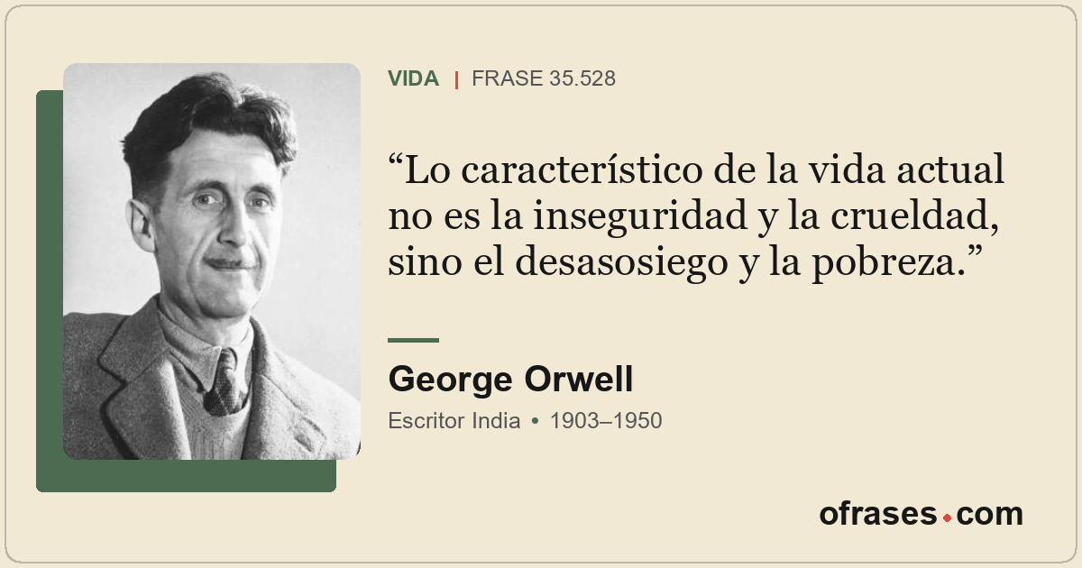 Lo característico de la vida actual no es la inseguridad y la crueldad, sino el...