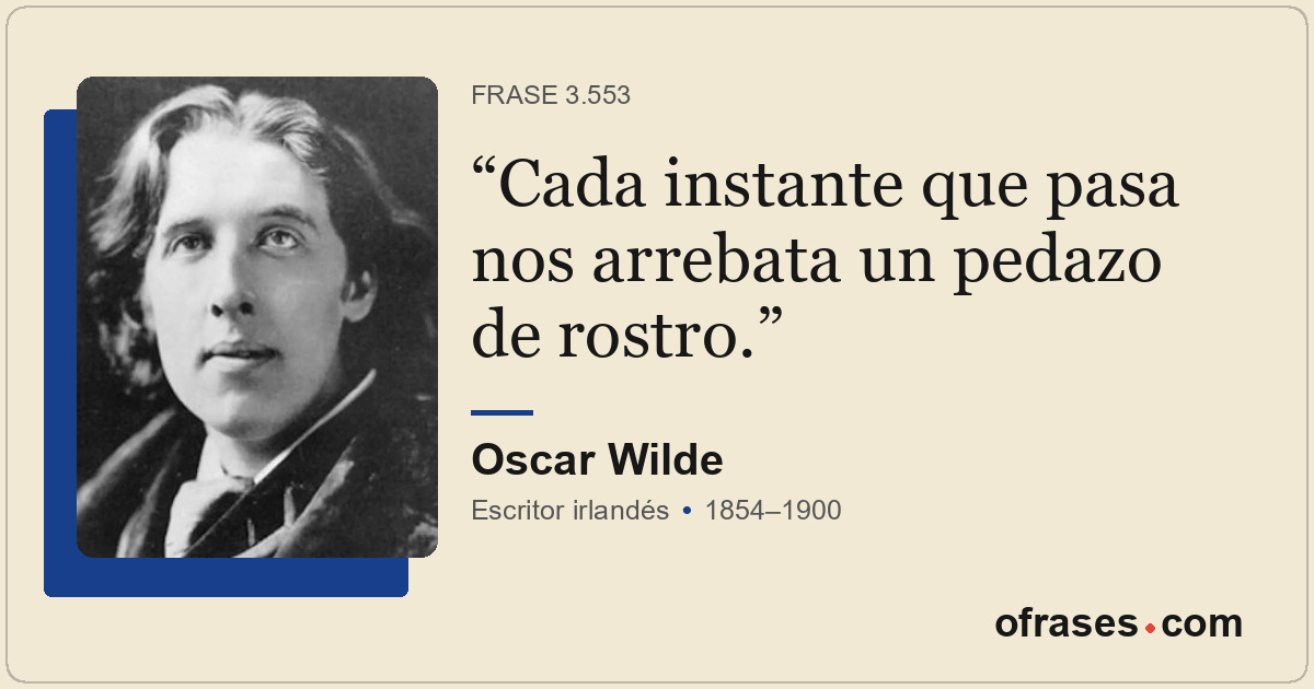 Cada instante que pasa nos arrebata un pedazo de rostro.